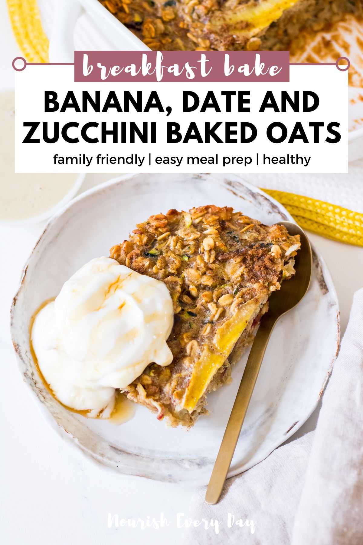 Banana Date and Zucchini Baked Oatmeal Recipe Pin by Nourish Everyday